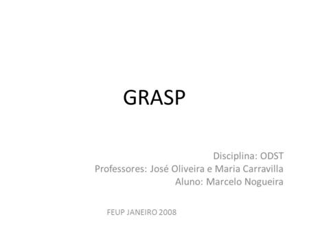 GRASP Disciplina: ODST Professores: José Oliveira e Maria Carravilla