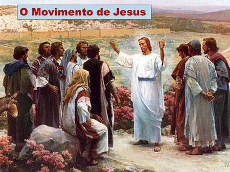 O Movimento de Jesus.