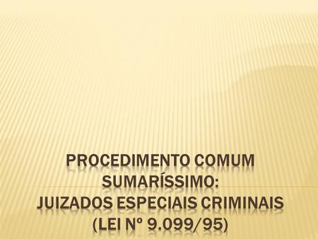 PROCEDIMENTO COMUM SUMARÍSSIMO: JUIZADOS ESPECIAIS CRIMINAIS (Lei nº 9