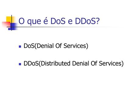 O que é DoS e DDoS? DoS(Denial Of Services)