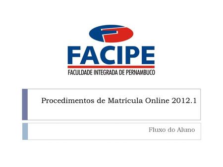 Procedimentos de Matrícula Online 2012.1 Fluxo do Aluno.