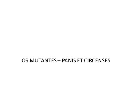OS MUTANTES – PANIS ET CIRCENSES