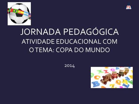 JORNADA PEDAGÓGICA ATIVIDADE EDUCACIONAL COM O TEMA: COPA DO MUNDO