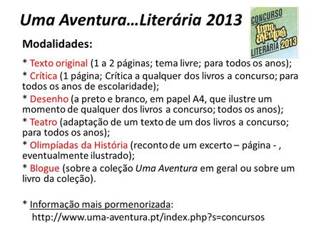 Uma Aventura…Literária 2013 Modalidades: * Texto original (1 a 2 páginas; tema livre; para todos os anos); * Crítica (1 página; Crítica a qualquer dos.
