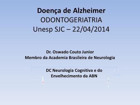 Doença de Alzheimer ODONTOGERIATRIA Unesp SJC – 22/04/2014