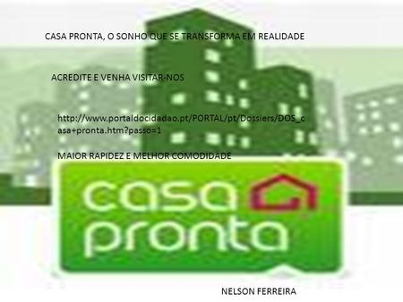Com o lançamento do projecto CASA PRONTA, foi criado um novo regime de transmissão, oneração e registo de imóveis, que torna possível realizar todos estes.