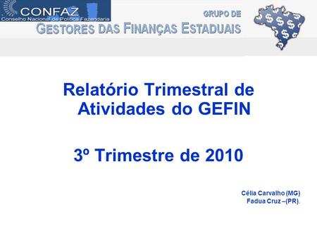 Relatório Trimestral de Atividades do GEFIN 3º Trimestre de 2010 Célia Carvalho (MG) Fadua Cruz –(PR).