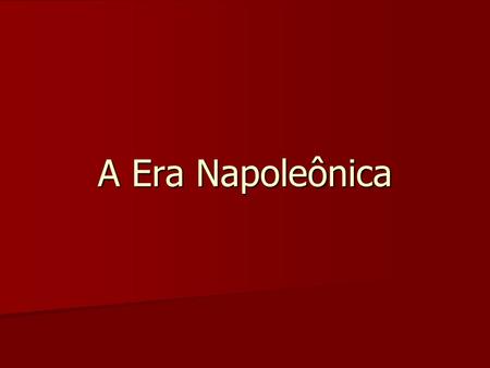 A Era Napoleônica.
