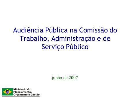 Audiência Pública na Comissão do Trabalho, Administração e de Serviço Público junho de 2007.