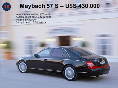 Maybach 57 S – U$S Velocidade máxima: 275 km/h