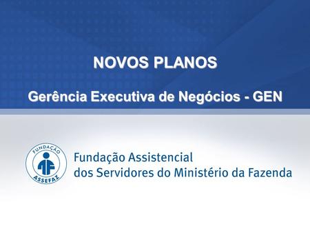 NOVOS PLANOS Gerência Executiva de Negócios - GEN