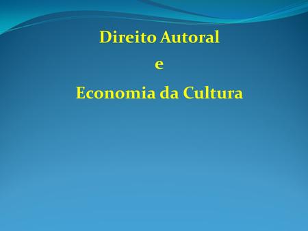 Direito Autoral e Economia da Cultura.