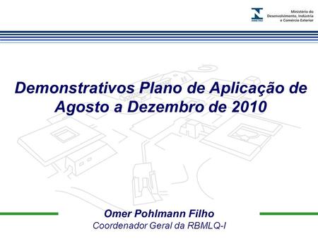 Marca do evento Omer Pohlmann Filho Coordenador Geral da RBMLQ-I Demonstrativos Plano de Aplicação de Agosto a Dezembro de 2010.