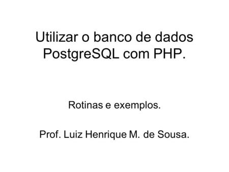 Utilizar o banco de dados PostgreSQL com PHP.