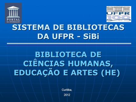 SISTEMA DE BIBLIOTECAS DA UFPR - SiBi BIBLIOTECA DE CIÊNCIAS HUMANAS, EDUCAÇÃO E ARTES (HE) Curitiba, 2012.
