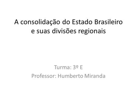 A consolidação do Estado Brasileiro e suas divisões regionais