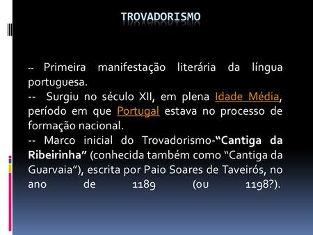 TROVADORISMO -- Primeira manifestação literária da língua portuguesa.