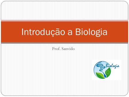 Introdução a Biologia Prof. Sanvido.