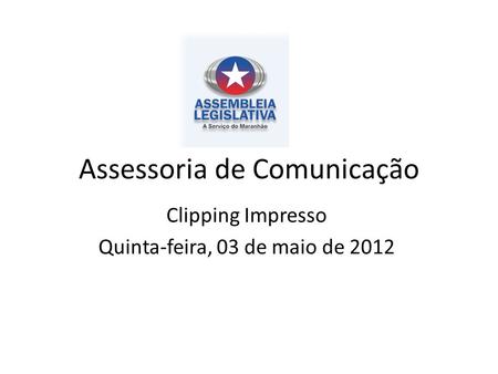 Assessoria de Comunicação Clipping Impresso Quinta-feira, 03 de maio de 2012.