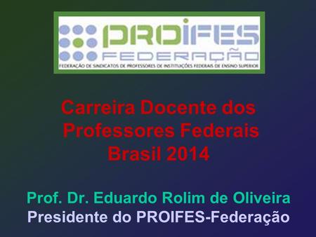 Carreira Docente dos Professores Federais Brasil 2014 Prof. Dr