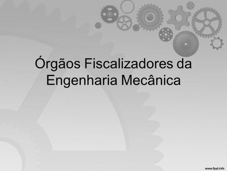 Órgãos Fiscalizadores da Engenharia Mecânica