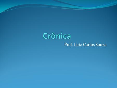 Crônica Prof. Luiz Carlos Souza.