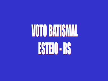 VOTO BATISMAL ESTEIO - RS.