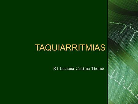 TAQUIARRITMIAS R1 Luciana Cristina Thomé.