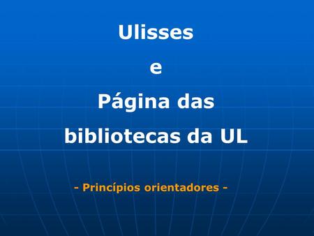 Ulisses e Página das bibliotecas da UL - Princípios orientadores -