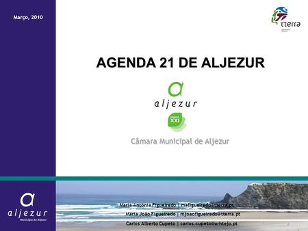 Agenda 21 de Aljezur AGENDA 21 DE ALJEZUR Maria Antónia Figueiredo | Câmara Municipal de Aljezur Março, 2010 Carlos Alberto Cupeto.