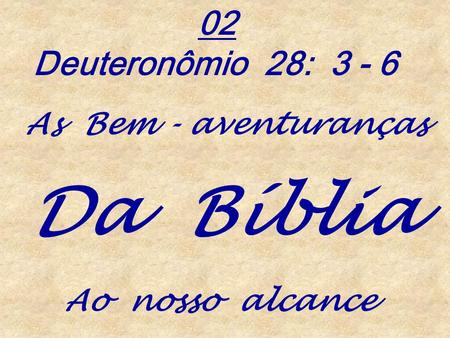 Da Bíblia 02 Deuteronômio 28: As Bem - aventuranças