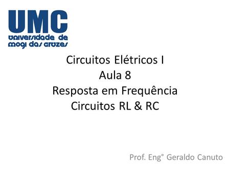 Circuitos Elétricos I Aula 8 Resposta em Frequência Circuitos RL & RC