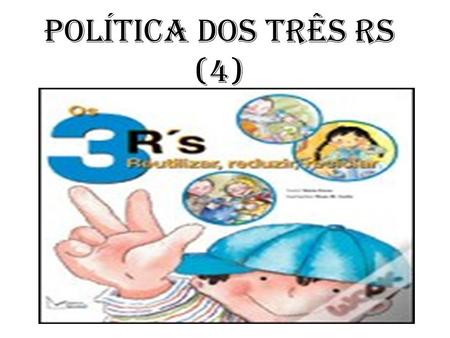 Política dos três Rs (4).