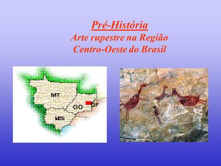 Pré-História Arte rupestre na Região Centro-Oeste do Brasil