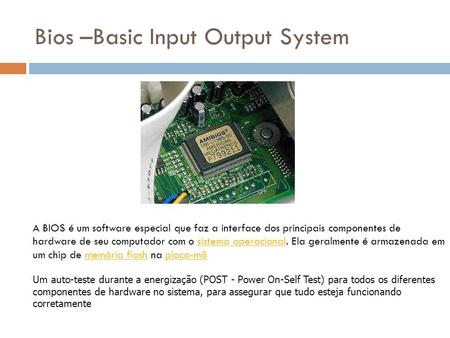 Bios –Basic Input Output System