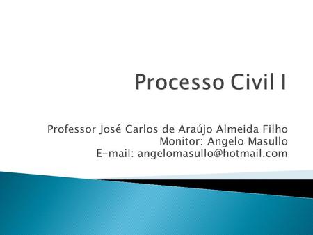 Processo Civil I Professor José Carlos de Araújo Almeida Filho