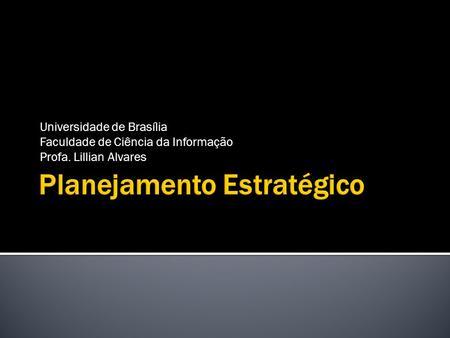 Universidade de Brasília Faculdade de Ciência da Informação Profa. Lillian Alvares.