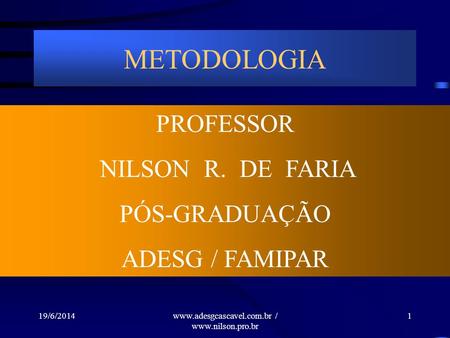 METODOLOGIA PROFESSOR NILSON  R.  DE  FARIA PÓS-GRADUAÇÃO ADESG / FAMIPAR