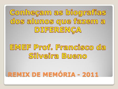 Conheçam as biografias EMEF Prof. Francisco da Silveira Bueno