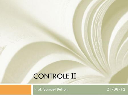 CONTROLE II Prof. Samuel Bettoni			 21/08/12.