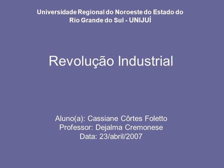 Revolução Industrial Aluno(a): Cassiane Côrtes Foletto