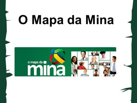 O Mapa da Mina. •Ter uma comunicação digital •Popularizar o evento •Incentivar o empreendedorismo •Valorizar o município e mão de obra da região • Atingir.