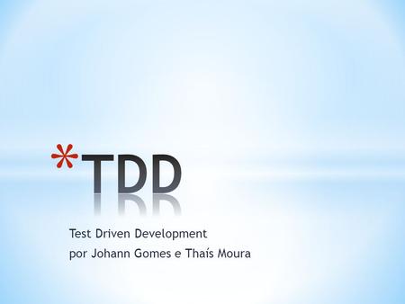 Test Driven Development por Johann Gomes e Thaís Moura.