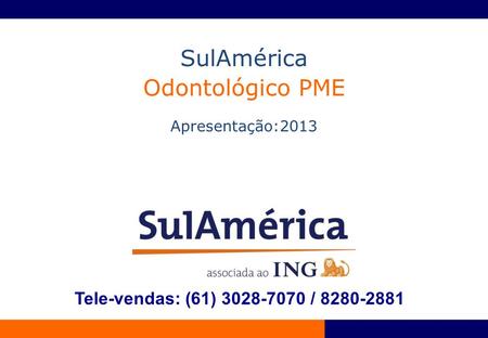 SulAmérica Odontológico PME Tele-vendas: (61) /