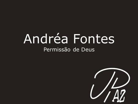 Andréa Fontes Permissão de Deus.