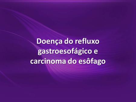 Doença do refluxo gastroesofágico e carcinoma do esôfago
