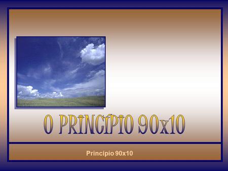 O PRINCÍPIO 90x10.