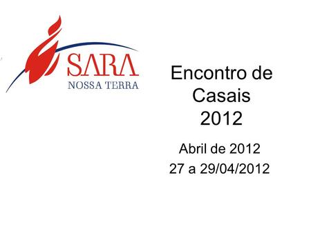 Encontro de Casais 2012 Abril de 2012 27 a 29/04/2012.