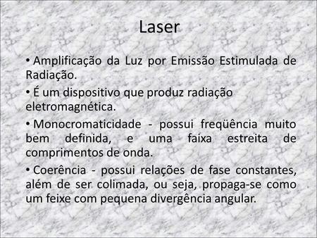 Laser Amplificação da Luz por Emissão Estimulada de Radiação.