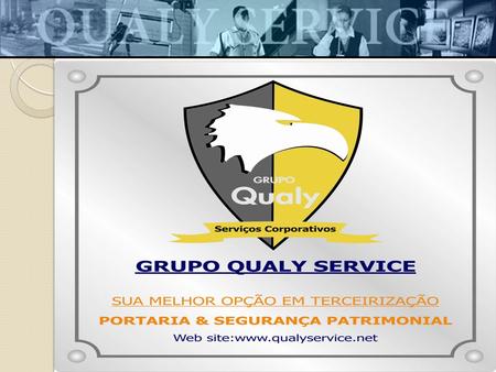 ► ► ► [ O grupo ] O GRUPO QUALY SERVICE está presente no mercado há 12 anos atuando no segmento de mão de obra especializada em serviços personalizados.